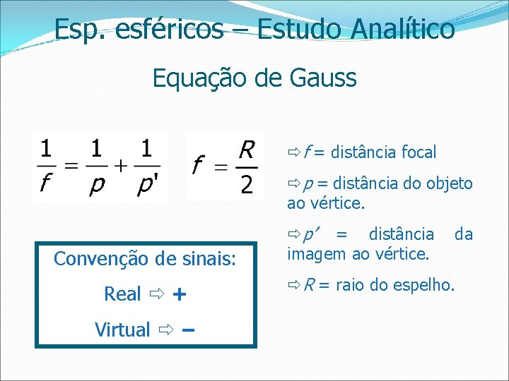 Esp. esféricos – Estudo Analítico Equação de Gauss f = distância focal p =