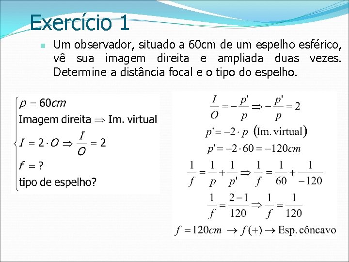 Exercício 1 n Um observador, situado a 60 cm de um espelho esférico, vê