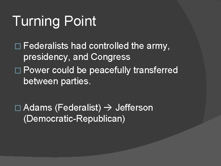 Turning Point � Federalists had controlled the army, presidency, and Congress � Power could