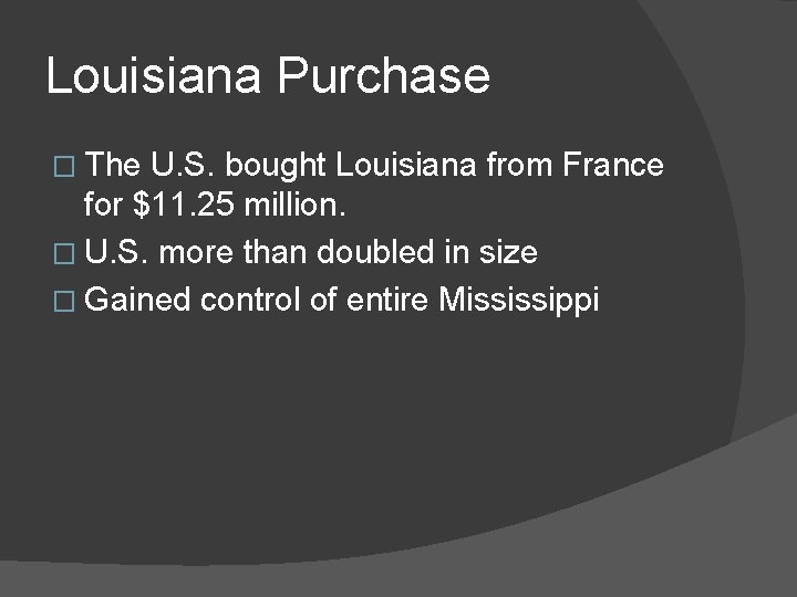 Louisiana Purchase � The U. S. bought Louisiana from France for $11. 25 million.