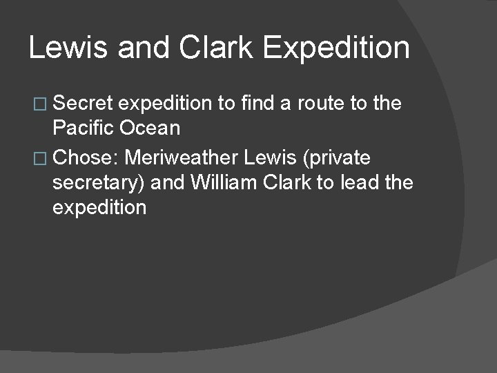 Lewis and Clark Expedition � Secret expedition to find a route to the Pacific