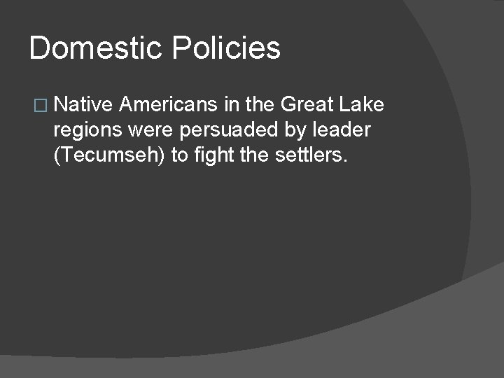 Domestic Policies � Native Americans in the Great Lake regions were persuaded by leader