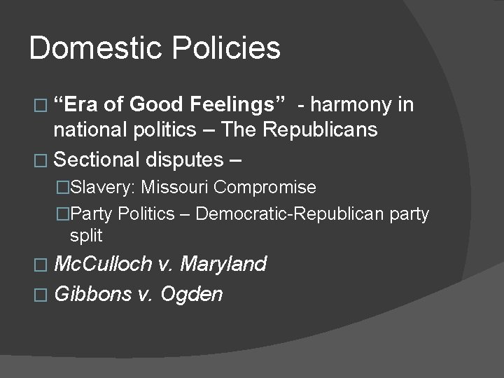 Domestic Policies � “Era of Good Feelings” - harmony in national politics – The