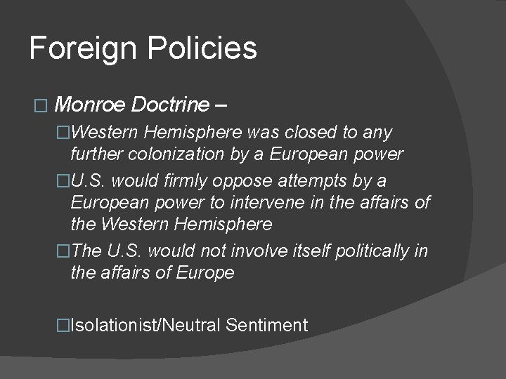 Foreign Policies � Monroe Doctrine – �Western Hemisphere was closed to any further colonization