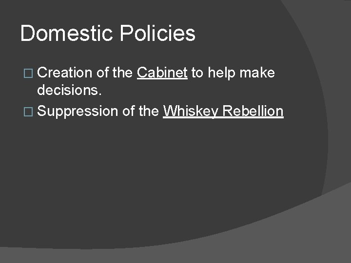 Domestic Policies � Creation of the Cabinet to help make decisions. � Suppression of