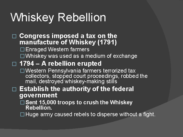 Whiskey Rebellion � Congress imposed a tax on the manufacture of Whiskey (1791) �