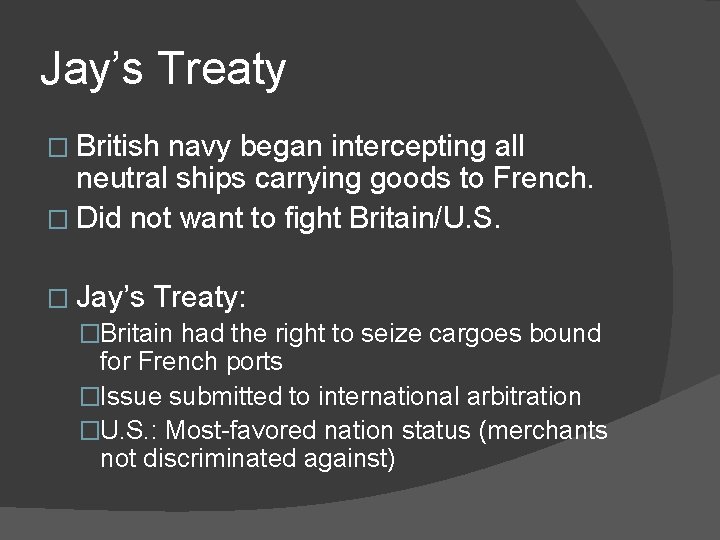 Jay’s Treaty � British navy began intercepting all neutral ships carrying goods to French.