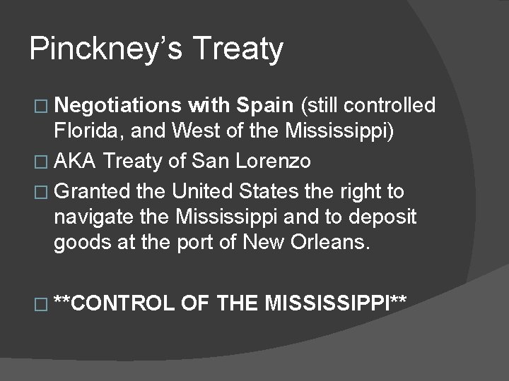 Pinckney’s Treaty � Negotiations with Spain (still controlled Florida, and West of the Mississippi)