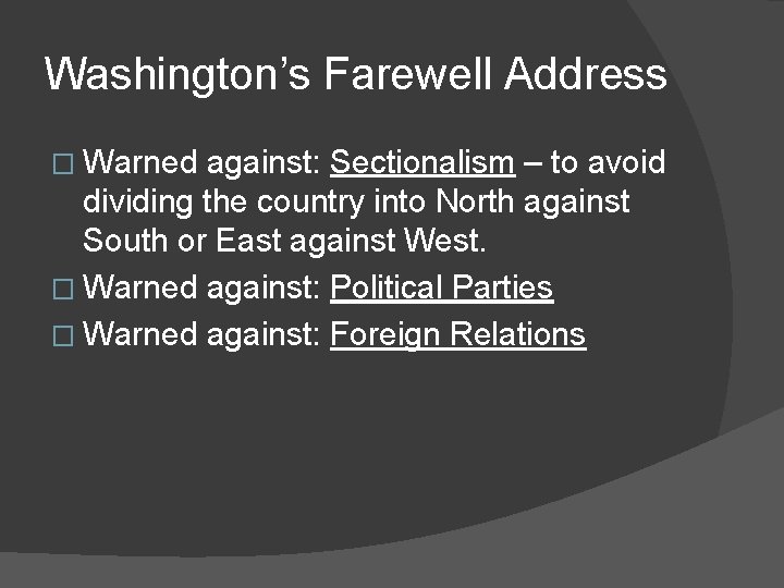 Washington’s Farewell Address � Warned against: Sectionalism – to avoid dividing the country into