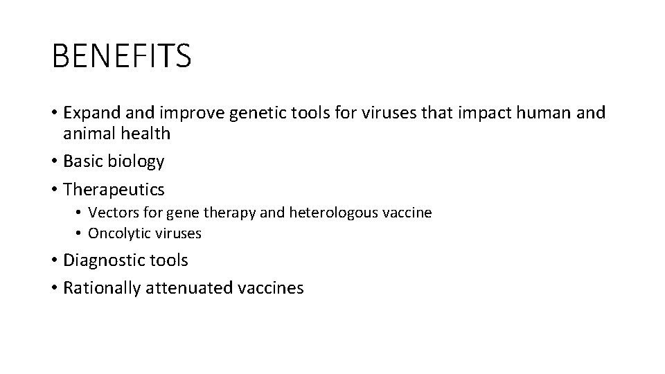 BENEFITS • Expand improve genetic tools for viruses that impact human and animal health