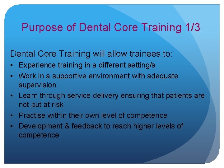 Purpose of Dental Core Training 1/3 Dental Core Training will allow trainees to: •