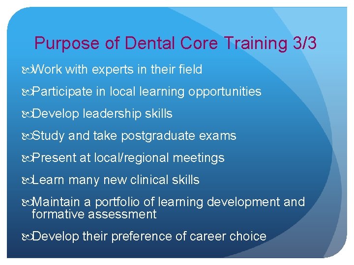 Purpose of Dental Core Training 3/3 Work with experts in their field Participate in