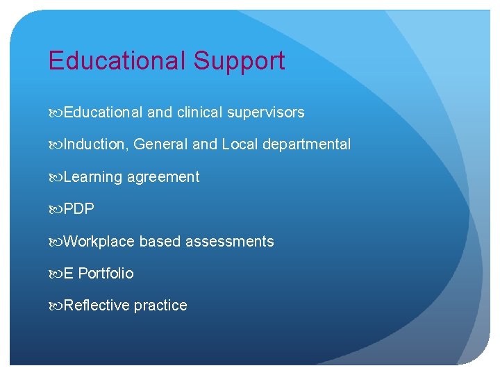 Educational Support Educational and clinical supervisors Induction, General and Local departmental Learning agreement PDP