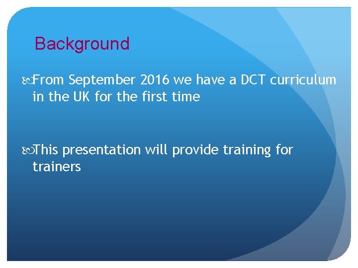 Background From September 2016 we have a DCT curriculum in the UK for the