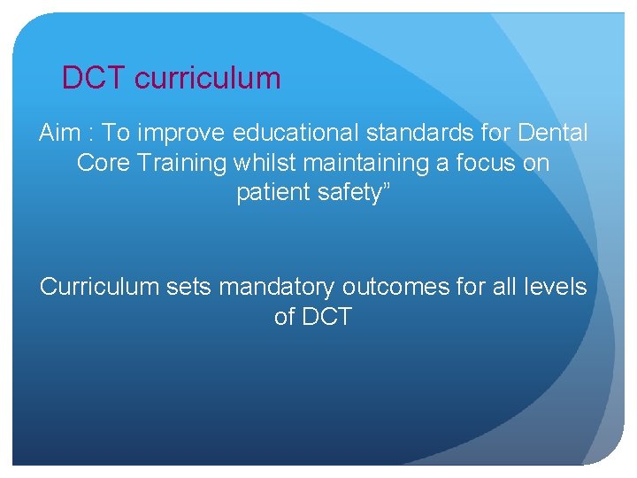 DCT curriculum Aim : To improve educational standards for Dental Core Training whilst maintaining