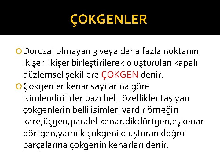 ÇOKGENLER Dorusal olmayan 3 veya daha fazla noktanın ikişer birleştirilerek oluşturulan kapalı düzlemsel şekillere