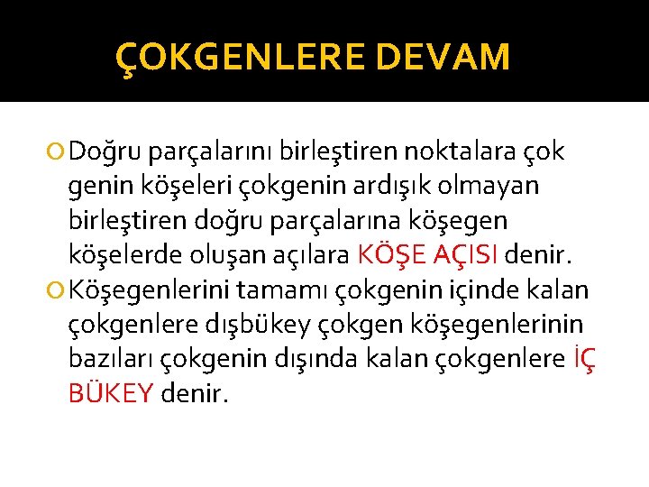 ÇOKGENLERE DEVAM Doğru parçalarını birleştiren noktalara çok genin köşeleri çokgenin ardışık olmayan birleştiren doğru