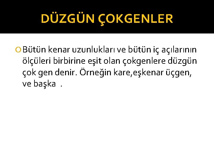 DÜZGÜN ÇOKGENLER Bütün kenar uzunlukları ve bütün iç açılarının ölçüleri birbirine eşit olan çokgenlere