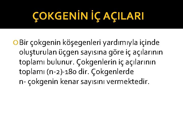 ÇOKGENİN İÇ AÇILARI Bir çokgenin köşegenleri yardımıyla içinde oluşturulan üçgen sayısına göre iç açılarının