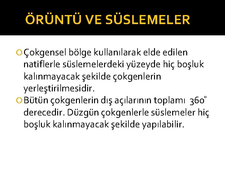 ÖRÜNTÜ VE SÜSLEMELER Çokgensel bölge kullanılarak elde edilen natiflerle süslemelerdeki yüzeyde hiç boşluk kalınmayacak