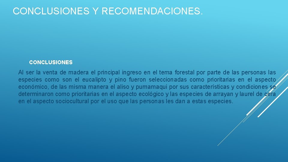 CONCLUSIONES Y RECOMENDACIONES. CONCLUSIONES Al ser la venta de madera el principal ingreso en
