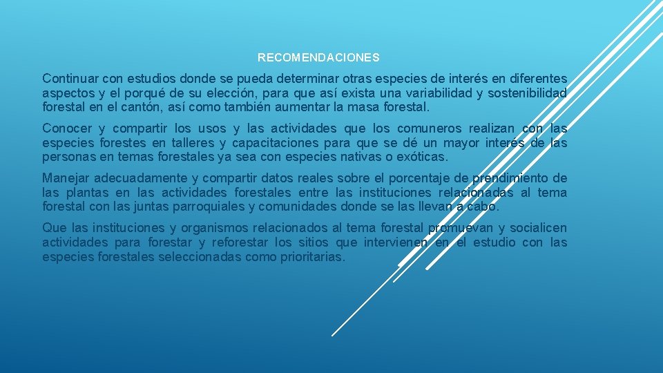 RECOMENDACIONES Continuar con estudios donde se pueda determinar otras especies de interés en diferentes