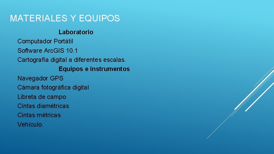 MATERIALES Y EQUIPOS Laboratorio Computador Portátil Software Arc. GIS 10. 1 Cartografía digital a