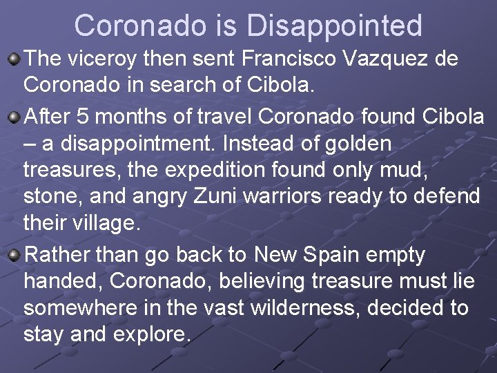 Coronado is Disappointed The viceroy then sent Francisco Vazquez de Coronado in search of