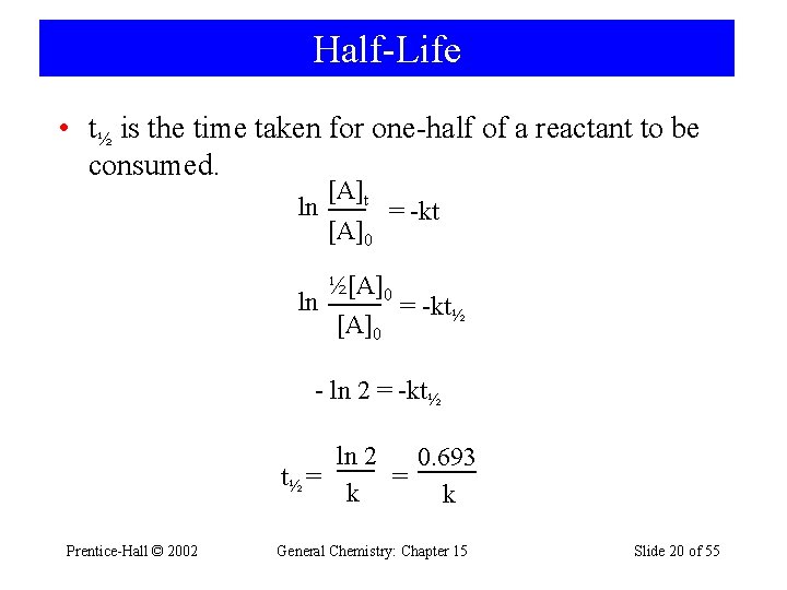 Half-Life • t½ is the time taken for one-half of a reactant to be