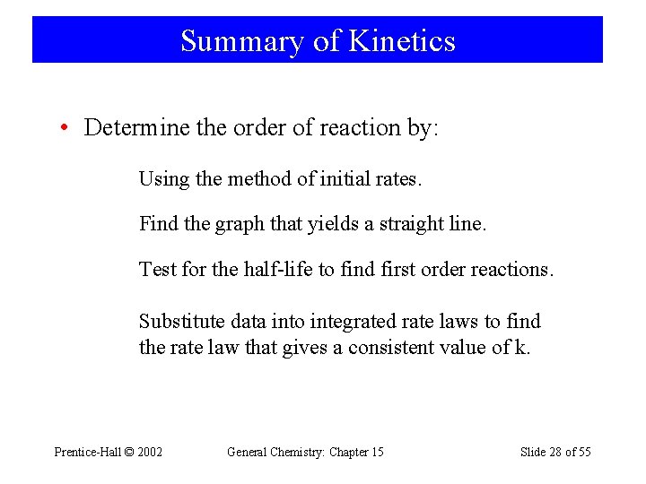 Summary of Kinetics • Determine the order of reaction by: Using the method of