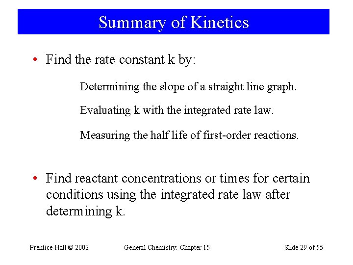 Summary of Kinetics • Find the rate constant k by: Determining the slope of