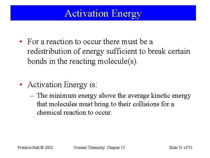 Activation Energy • For a reaction to occur there must be a redistribution of