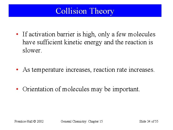 Collision Theory • If activation barrier is high, only a few molecules have sufficient