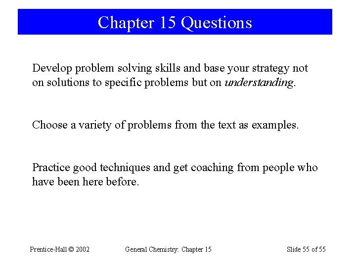 Chapter 15 Questions Develop problem solving skills and base your strategy not on solutions