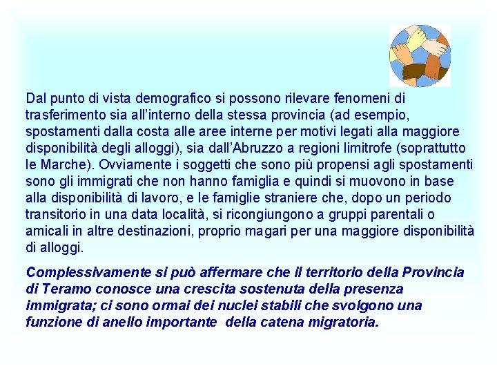 Dal punto di vista demografico si possono rilevare fenomeni di trasferimento sia all’interno della