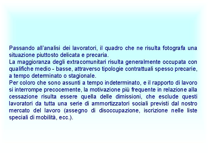 Passando all’analisi dei lavoratori, il quadro che ne risulta fotografa una situazione piuttosto delicata