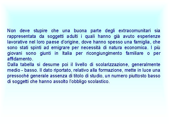 Non deve stupire che una buona parte degli extracomunitari sia rappresentata da soggetti adulti