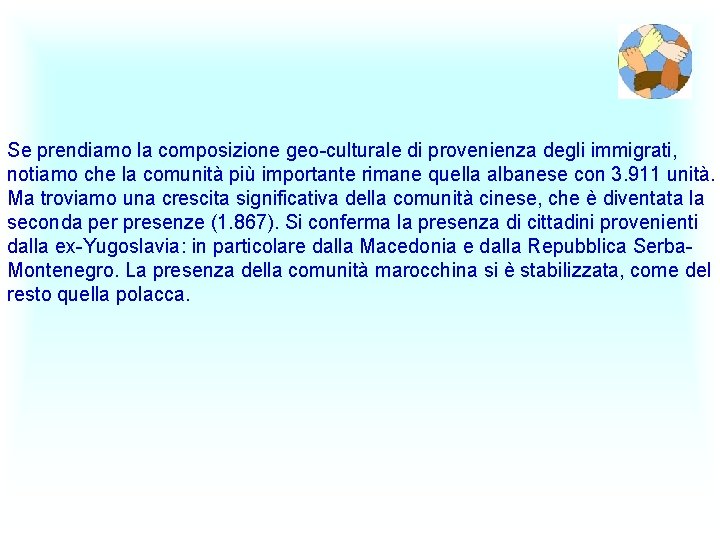 Se prendiamo la composizione geo-culturale di provenienza degli immigrati, notiamo che la comunità più