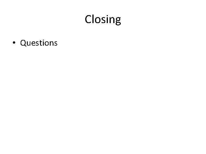 Closing • Questions 