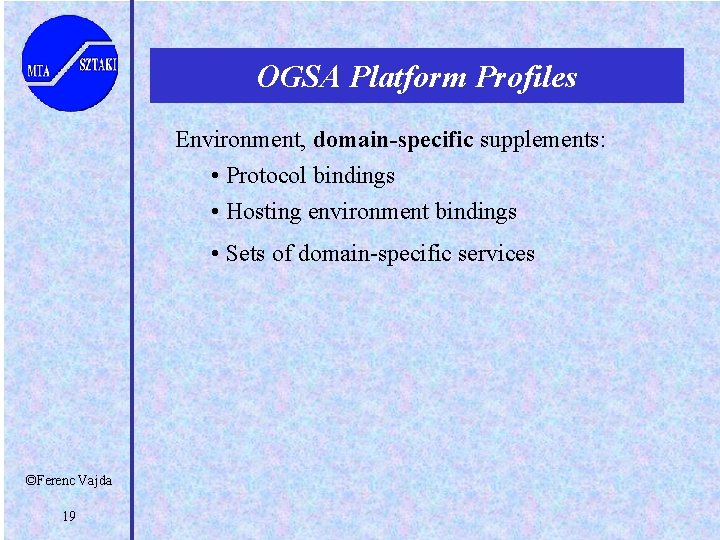 OGSA Platform Profiles Environment, domain-specific supplements: • Protocol bindings • Hosting environment bindings •
