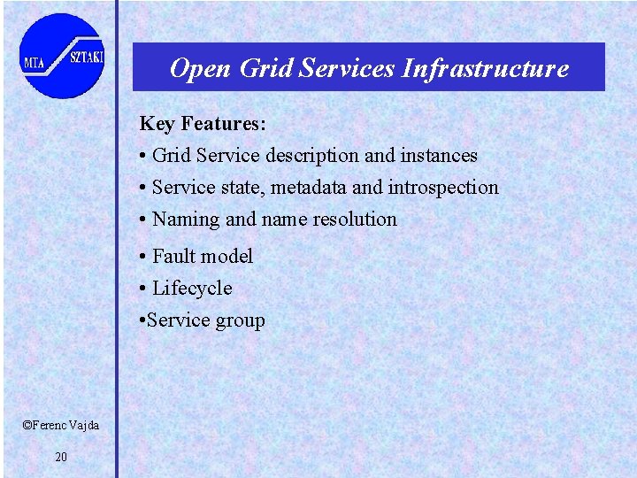 Open Grid Services Infrastructure Key Features: • Grid Service description and instances • Service