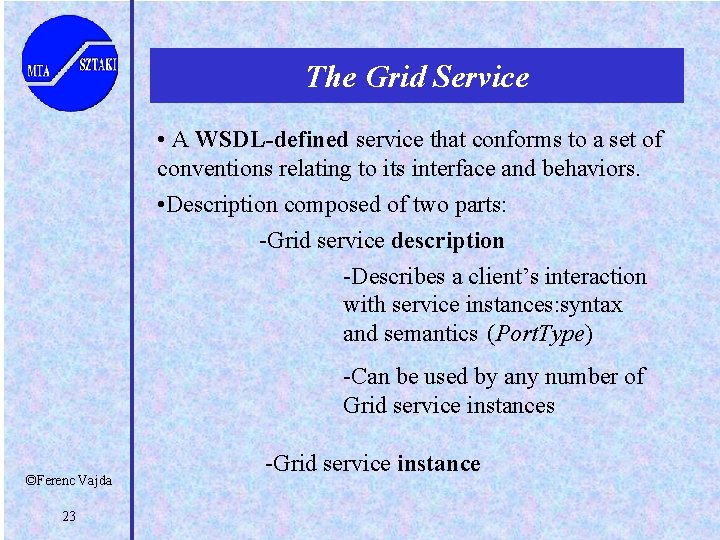 The Grid Service • A WSDL-defined service that conforms to a set of conventions