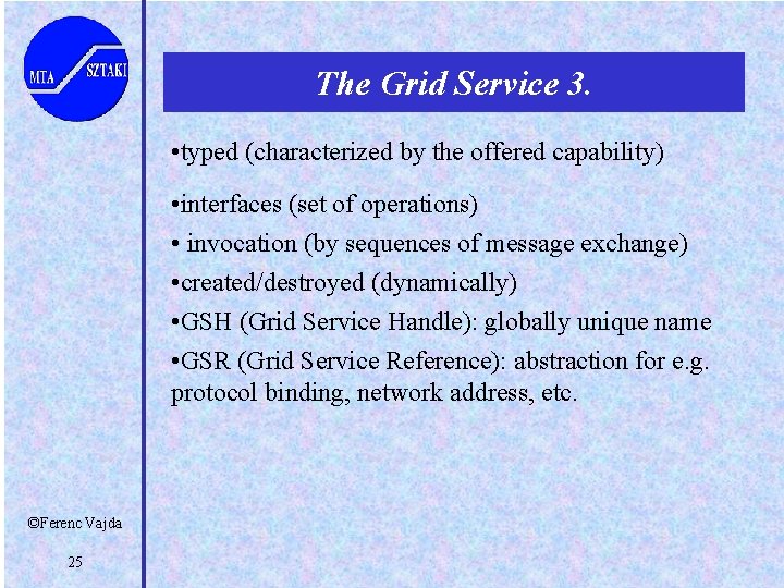 The Grid Service 3. • typed (characterized by the offered capability) • interfaces (set