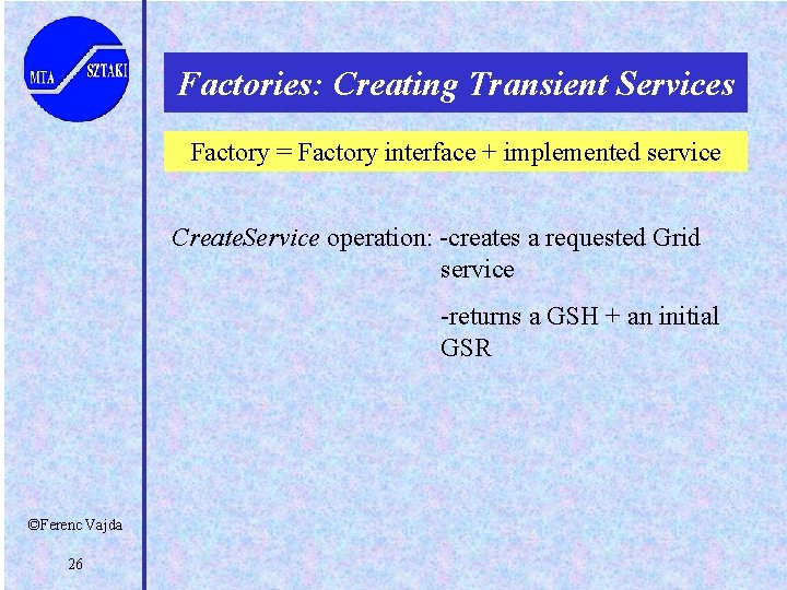 Factories: Creating Transient Services Factory = Factory interface + implemented service Create. Service operation: