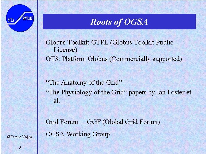 Roots of OGSA Globus Toolkit: GTPL (Globus Toolkit Public License) GT 3: Platform Globus