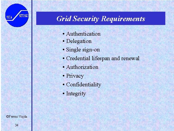 Grid Security Requirements • Authentication • Delegation • Single sign-on • Credential lifespan and