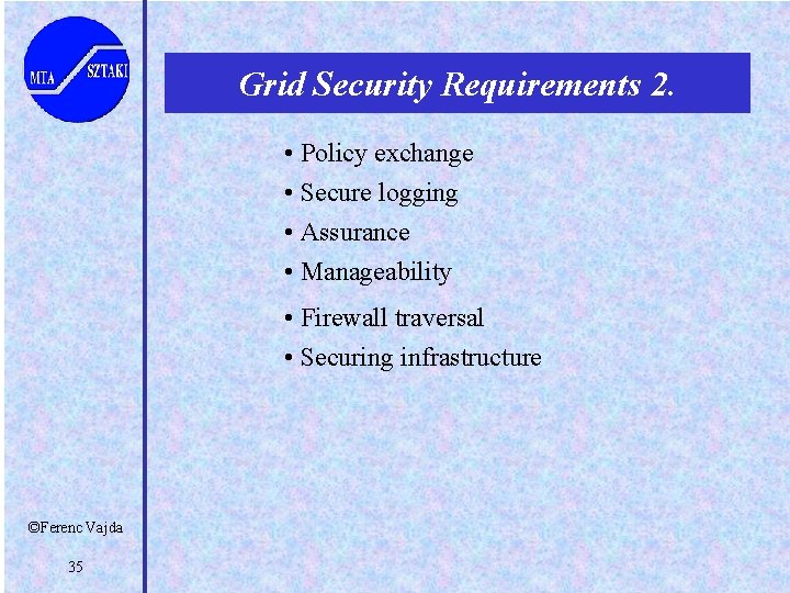 Grid Security Requirements 2. • Policy exchange • Secure logging • Assurance • Manageability