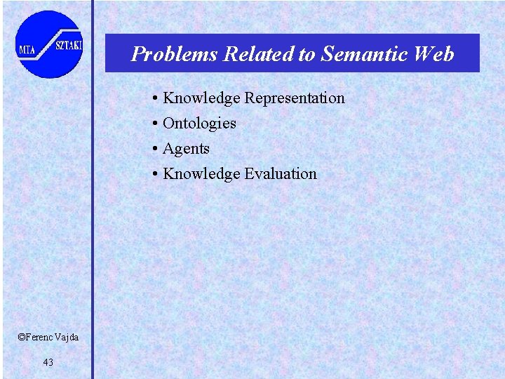Problems Related to Semantic Web • Knowledge Representation • Ontologies • Agents • Knowledge