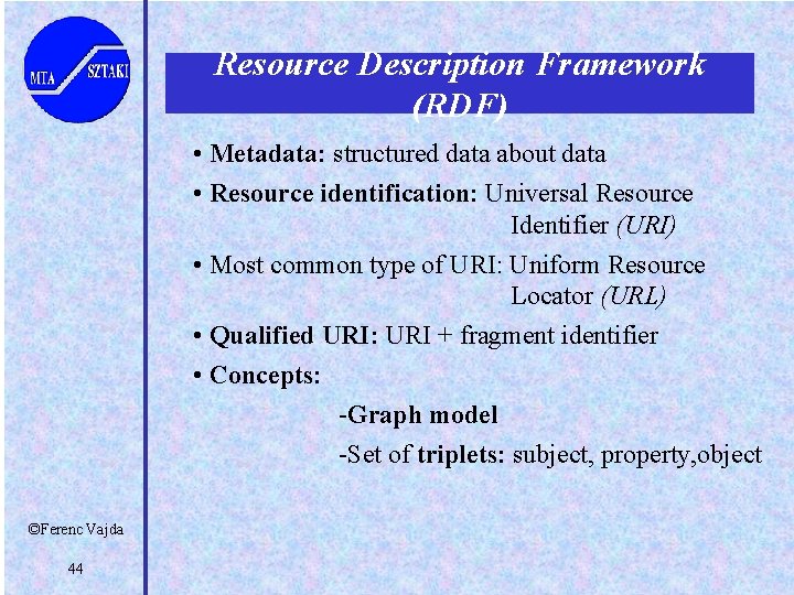 Resource Description Framework (RDF) • Metadata: structured data about data • Resource identification: Universal