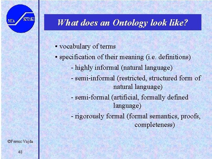 What does an Ontology look like? • vocabulary of terms • specification of their